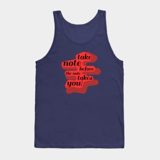 Take Note Before the Note Takes You! Tank Top